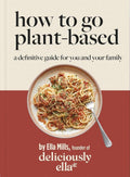 Mills, Ella - How To Go Plant-Based
